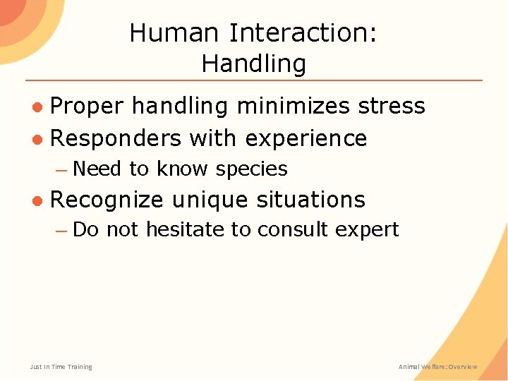 Human Interaction: Handling ● Proper handling minimizes stress ● Responders with experience – Need