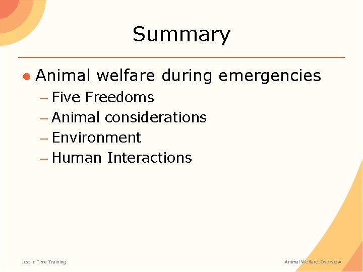 Summary ● Animal welfare during emergencies – Five Freedoms – Animal considerations – Environment