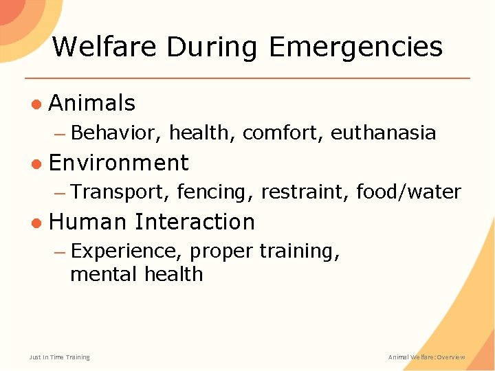 Welfare During Emergencies ● Animals – Behavior, health, comfort, euthanasia ● Environment – Transport,