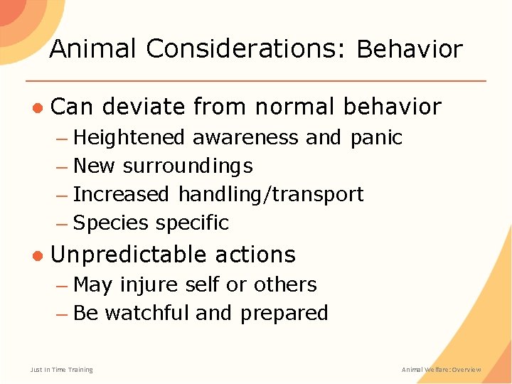 Animal Considerations: Behavior ● Can deviate from normal behavior – Heightened awareness and panic