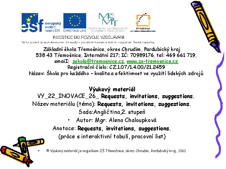 Základní škola Třemošnice, okres Chrudim, Pardubický kraj 538 43 Třemošnice, Internátní 217; IČ: 70989176,