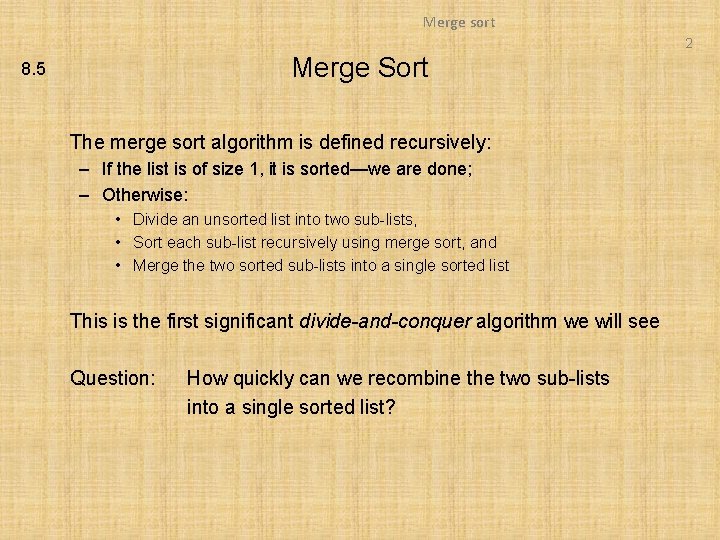 Merge sort 2 Merge Sort 8. 5 The merge sort algorithm is defined recursively: