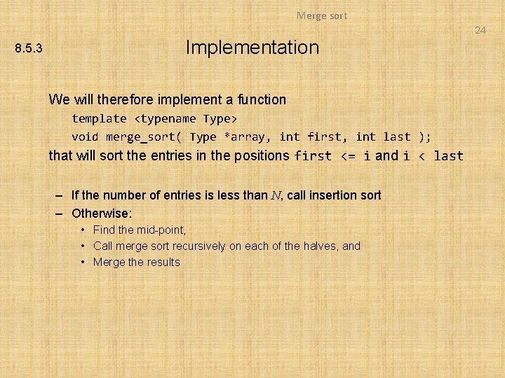 Merge sort 24 8. 5. 3 Implementation We will therefore implement a function template