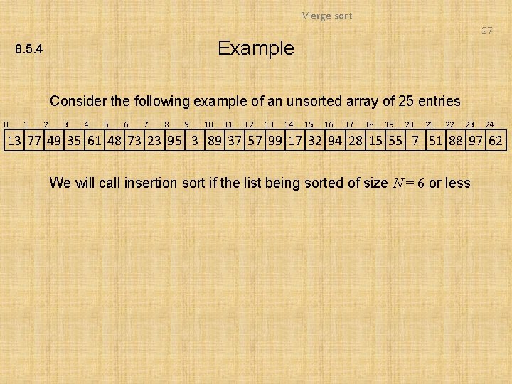 Merge sort 27 Example 8. 5. 4 Consider the following example of an unsorted