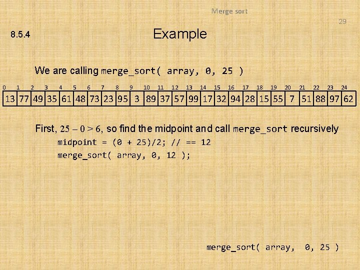 Merge sort 29 Example 8. 5. 4 We are calling merge_sort( array, 0, 25
