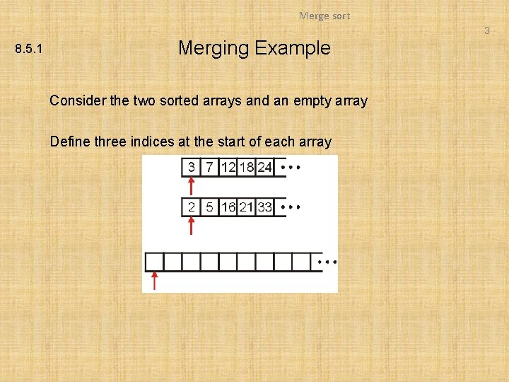 Merge sort 3 8. 5. 1 Merging Example Consider the two sorted arrays and