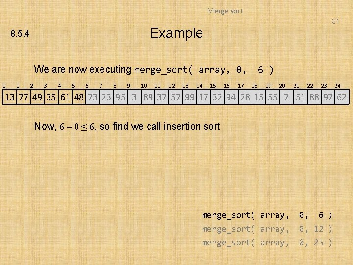 Merge sort 31 Example 8. 5. 4 We are now executing merge_sort( array, 0,