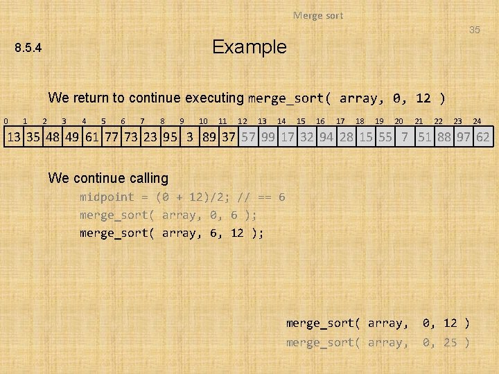 Merge sort 35 Example 8. 5. 4 We return to continue executing merge_sort( array,