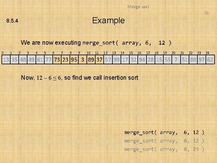 Merge sort 36 Example 8. 5. 4 We are now executing merge_sort( array, 6,