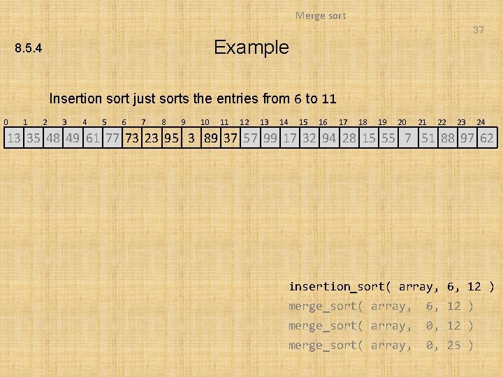 Merge sort 37 Example 8. 5. 4 Insertion sort just sorts the entries from