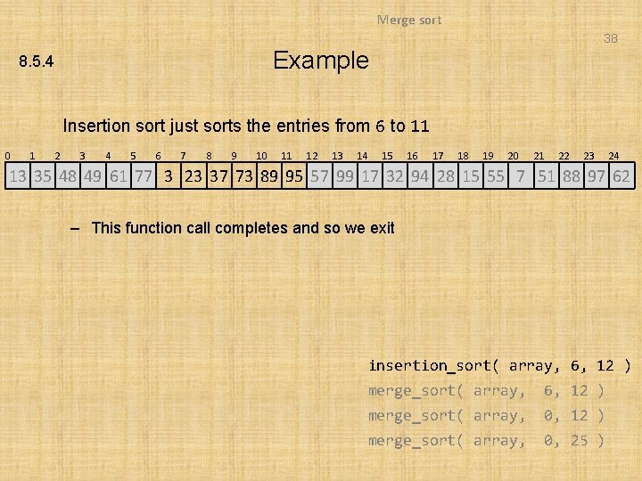 Merge sort 38 Example 8. 5. 4 Insertion sort just sorts the entries from