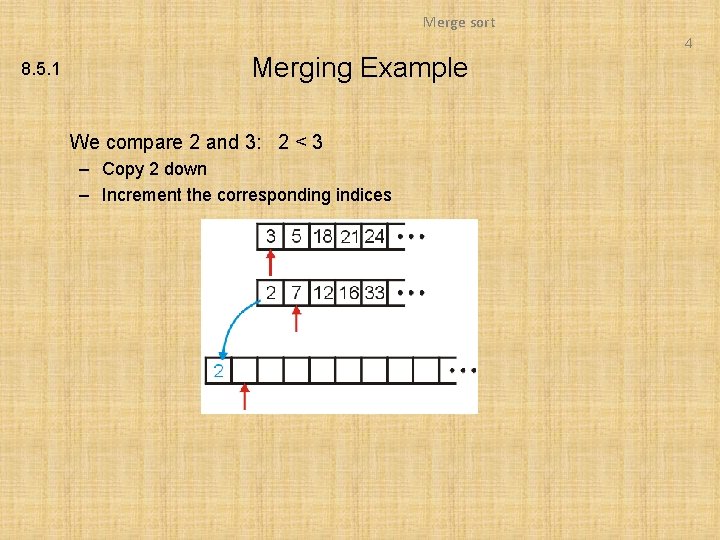 Merge sort 4 8. 5. 1 Merging Example We compare 2 and 3: 2