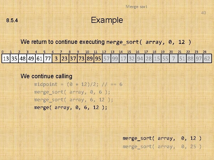 Merge sort 40 Example 8. 5. 4 We return to continue executing merge_sort( array,