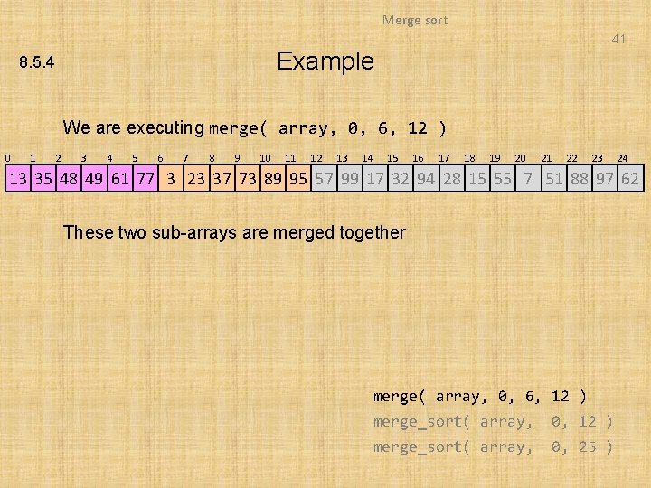 Merge sort 41 Example 8. 5. 4 We are executing merge( array, 0, 6,
