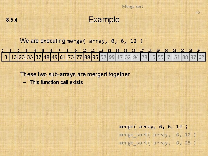 Merge sort 42 Example 8. 5. 4 We are executing merge( array, 0, 6,