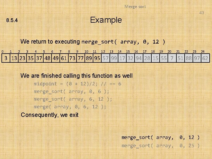 Merge sort 43 Example 8. 5. 4 We return to executing merge_sort( array, 0,