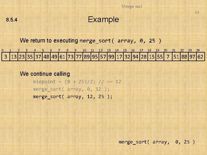 Merge sort 44 Example 8. 5. 4 We return to executing merge_sort( array, 0,