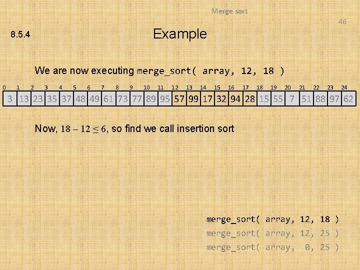 Merge sort 46 Example 8. 5. 4 We are now executing merge_sort( array, 12,