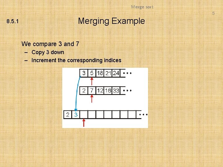 Merge sort 5 8. 5. 1 Merging Example We compare 3 and 7 –