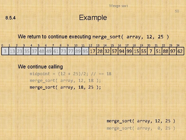 Merge sort 50 Example 8. 5. 4 We return to continue executing merge_sort( array,