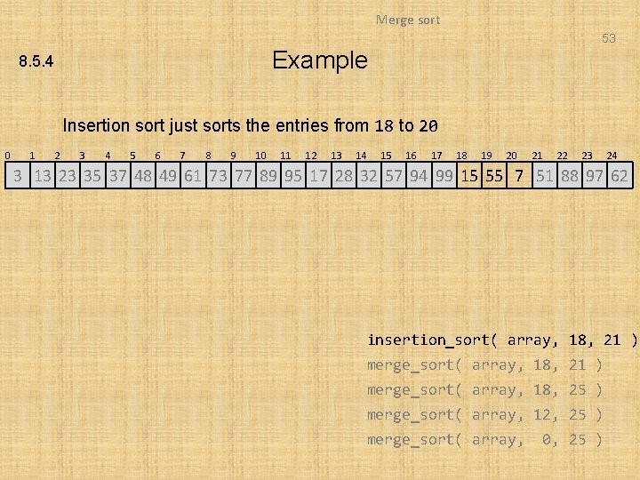 Merge sort 53 Example 8. 5. 4 Insertion sort just sorts the entries from