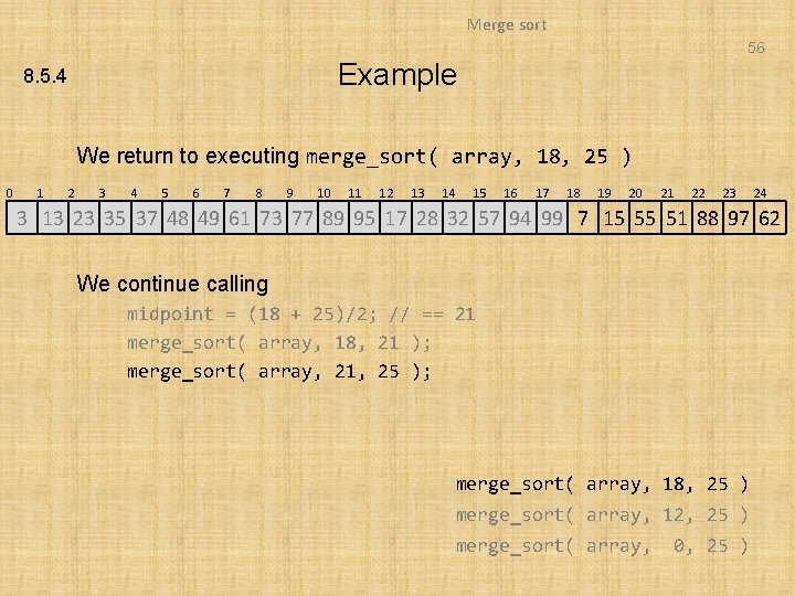 Merge sort 56 Example 8. 5. 4 We return to executing merge_sort( array, 18,