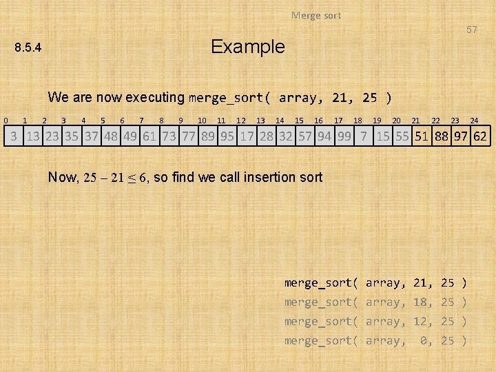 Merge sort 57 Example 8. 5. 4 We are now executing merge_sort( array, 21,