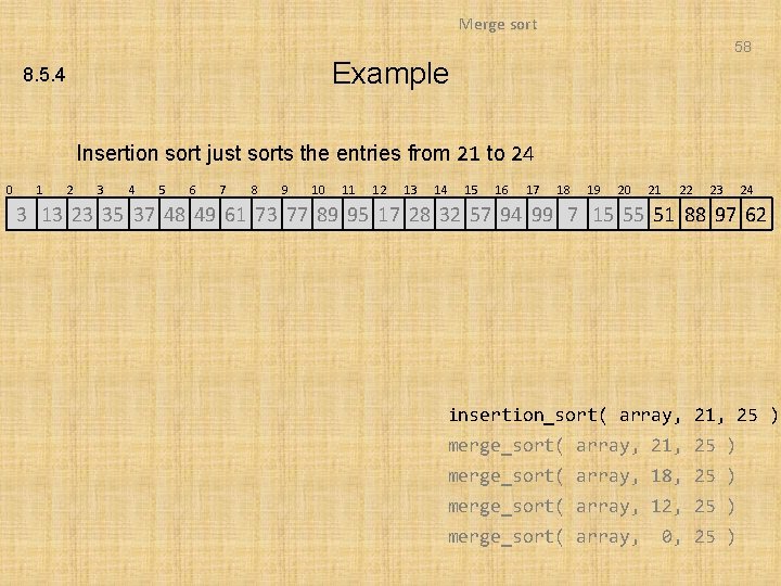 Merge sort 58 Example 8. 5. 4 Insertion sort just sorts the entries from