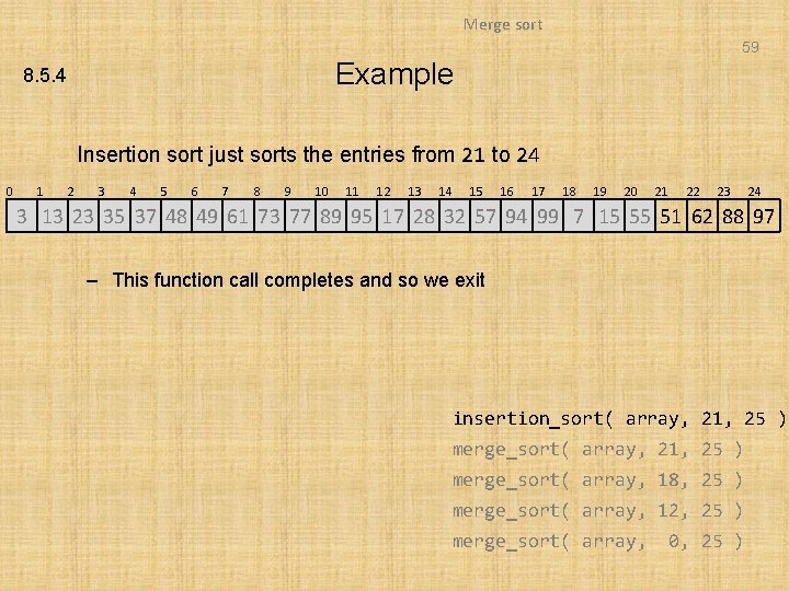 Merge sort 59 Example 8. 5. 4 Insertion sort just sorts the entries from