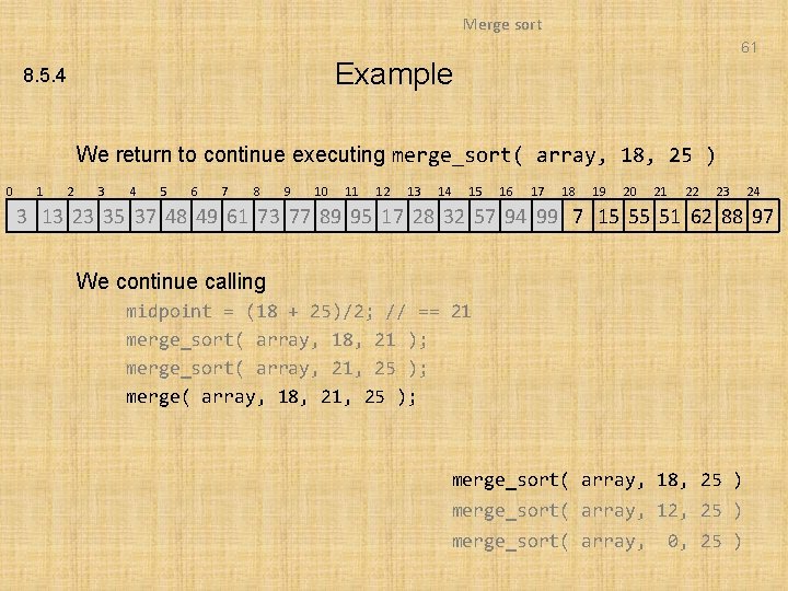 Merge sort 61 Example 8. 5. 4 We return to continue executing merge_sort( array,