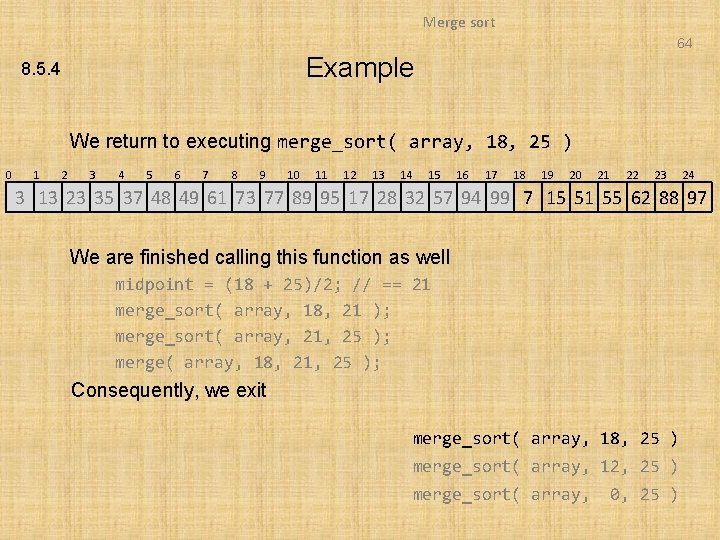 Merge sort 64 Example 8. 5. 4 We return to executing merge_sort( array, 18,