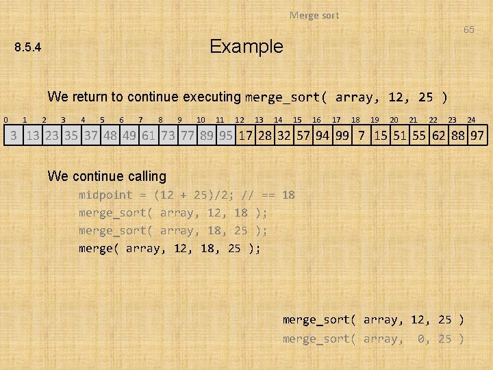 Merge sort 65 Example 8. 5. 4 We return to continue executing merge_sort( array,