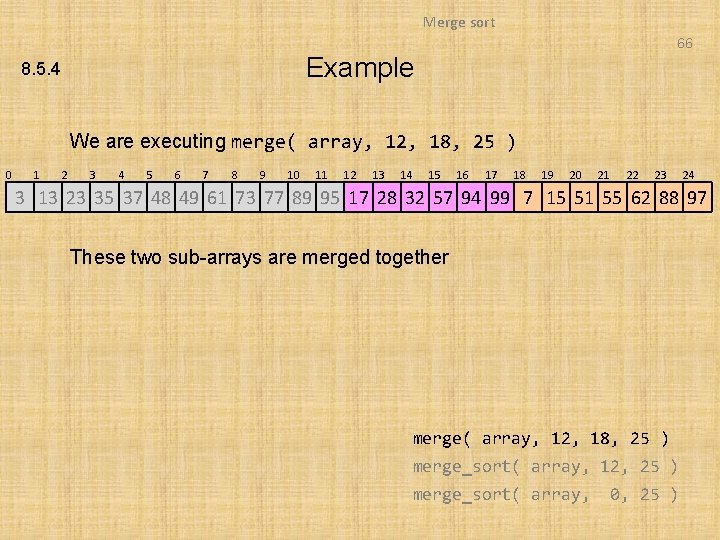 Merge sort 66 Example 8. 5. 4 We are executing merge( array, 12, 18,