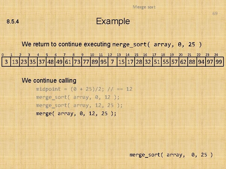 Merge sort 69 Example 8. 5. 4 We return to continue executing merge_sort( array,