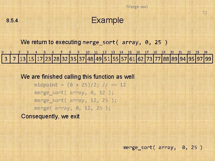 Merge sort 72 Example 8. 5. 4 We return to executing merge_sort( array, 0,