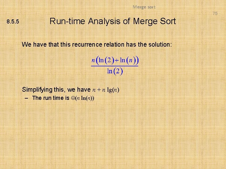 Merge sort 75 8. 5. 5 Run-time Analysis of Merge Sort We have that