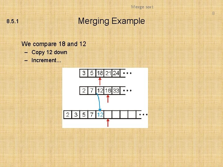 Merge sort 8 Merging Example 8. 5. 1 We compare 18 and 12 –