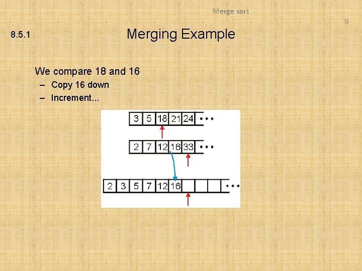 Merge sort 9 Merging Example 8. 5. 1 We compare 18 and 16 –