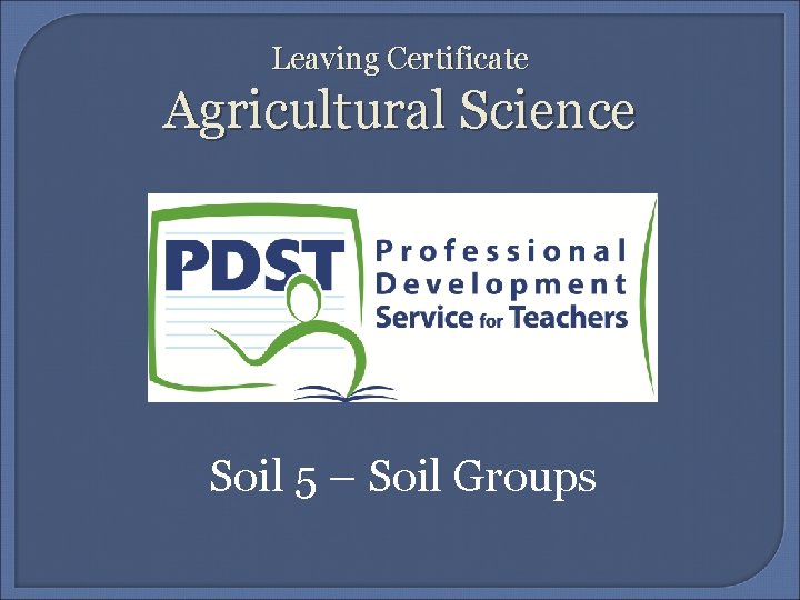 Leaving Certificate Agricultural Science Soil 5 – Soil Groups 