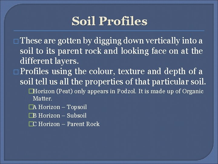 Soil Profiles � These are gotten by digging down vertically into a soil to