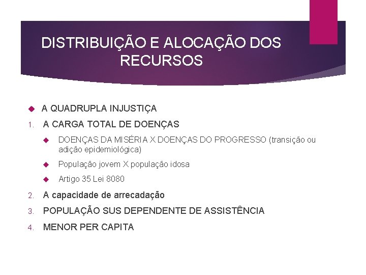 DISTRIBUIÇÃO E ALOCAÇÃO DOS RECURSOS A QUADRUPLA INJUSTIÇA 1. A CARGA TOTAL DE DOENÇAS DISTRIBUIÇÃO E ALOCAÇÃO DOS RECURSOS A QUADRUPLA INJUSTIÇA 1. A CARGA TOTAL DE DOENÇAS