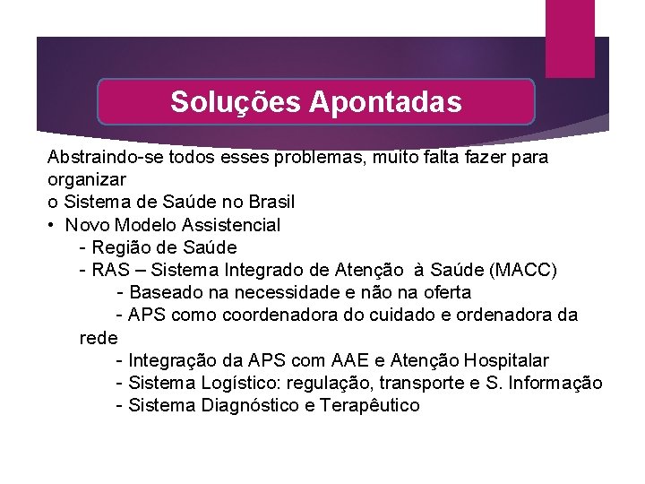 Soluções Apontadas Abstraindo-se todos esses problemas, muito falta fazer para organizar o Sistema de Soluções Apontadas Abstraindo-se todos esses problemas, muito falta fazer para organizar o Sistema de