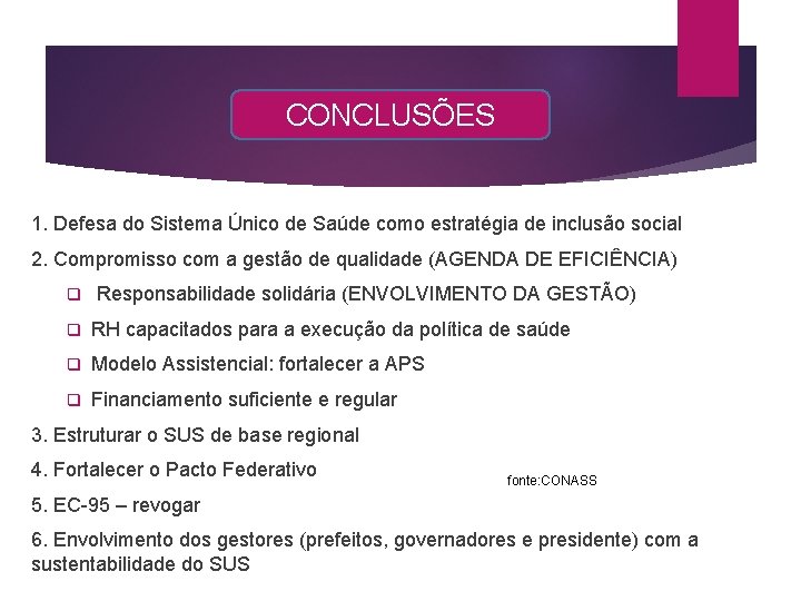 CONCLUSÕES 1. Defesa do Sistema Único de Saúde como estratégia de inclusão social 2. CONCLUSÕES 1. Defesa do Sistema Único de Saúde como estratégia de inclusão social 2.