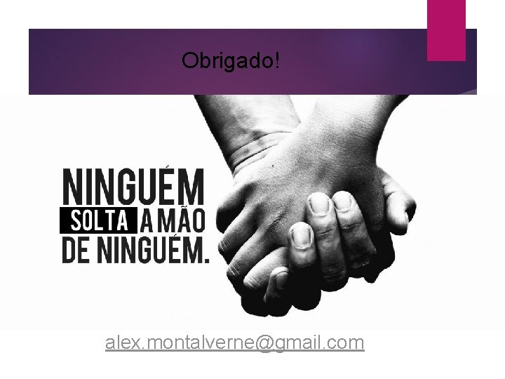 Obrigado! alex. montalverne@gmail. com 