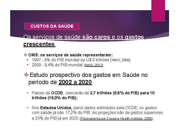 CUSTOS DA SAÚDE Os serviços de saúde são caros e os gastos crescentes. ❖ CUSTOS DA SAÚDE Os serviços de saúde são caros e os gastos crescentes. ❖