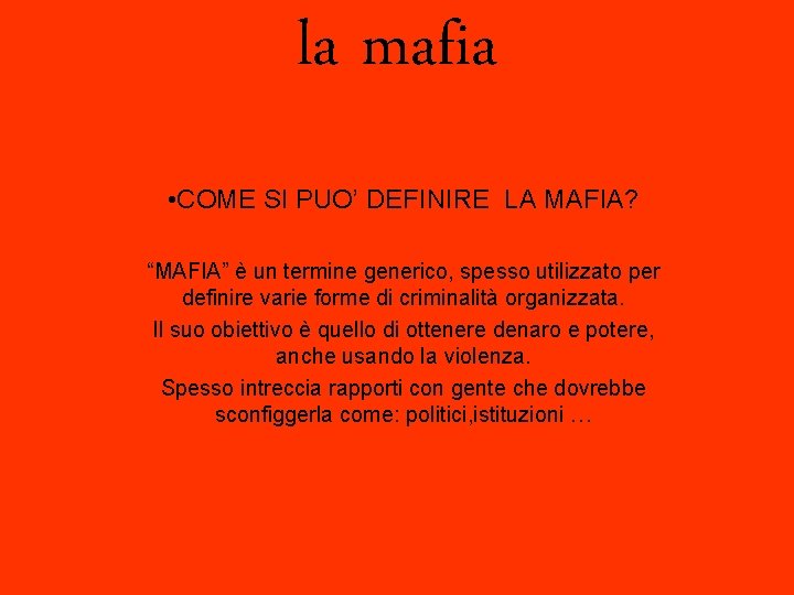 la mafia • COME SI PUO’ DEFINIRE LA MAFIA? “MAFIA” è un termine generico,