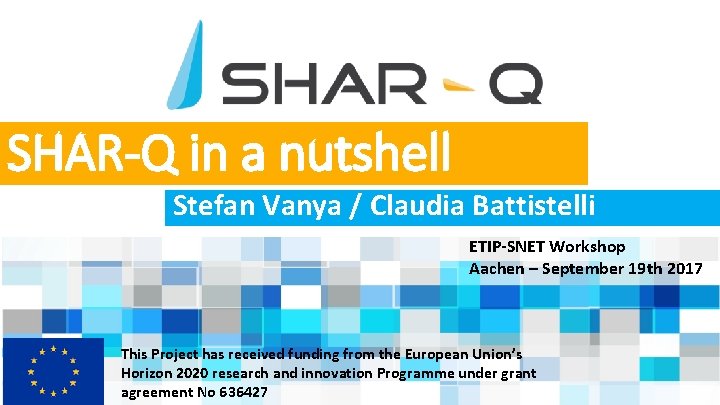 SHAR-Q in a nutshell Stefan Vanya / Claudia Battistelli ETIP-SNET Workshop Aachen – September