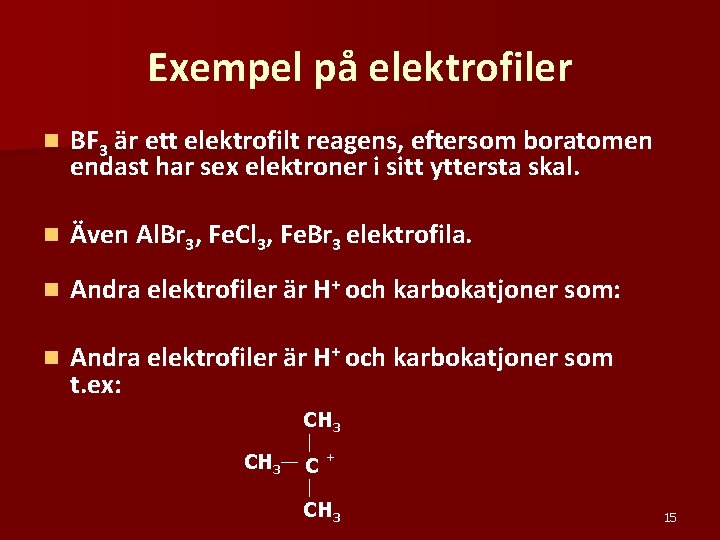 Exempel på elektrofiler n BF 3 är ett elektrofilt reagens, eftersom boratomen endast har