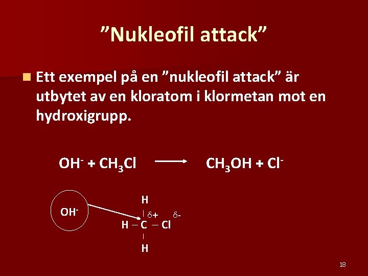 ”Nukleofil attack” n Ett exempel på en ”nukleofil attack” är utbytet av en kloratom