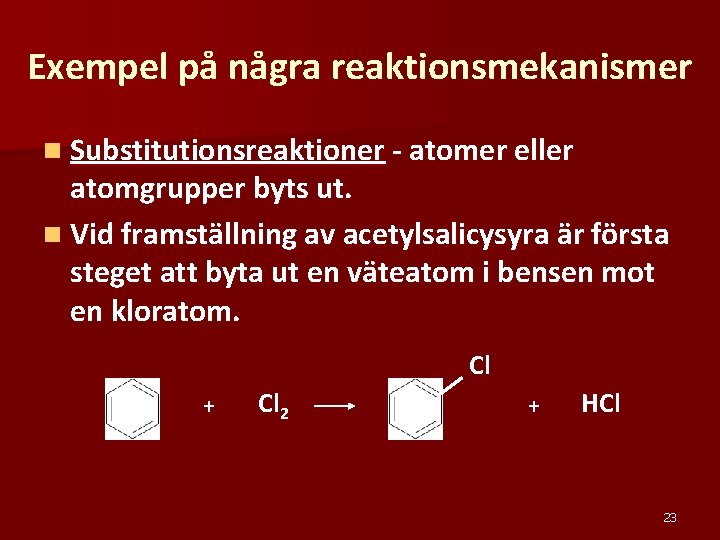 Exempel på några reaktionsmekanismer n Substitutionsreaktioner - atomer eller atomgrupper byts ut. n Vid